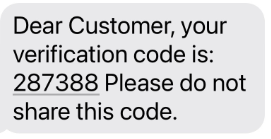 A text message reading: Dear Customer, your verification code is: 287388 Please do not share this code.